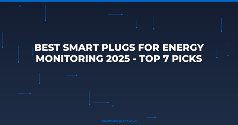 Best Smart Plugs for Energy Monitoring 2025 – Top 7 Picks