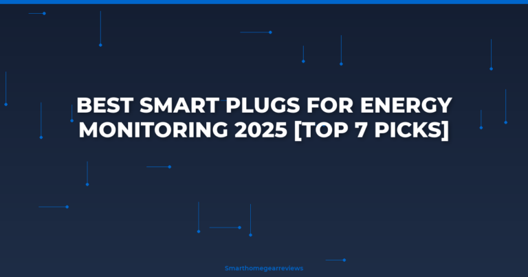 Best Smart Plugs for Energy Monitoring 2025 [Top 7 Picks]