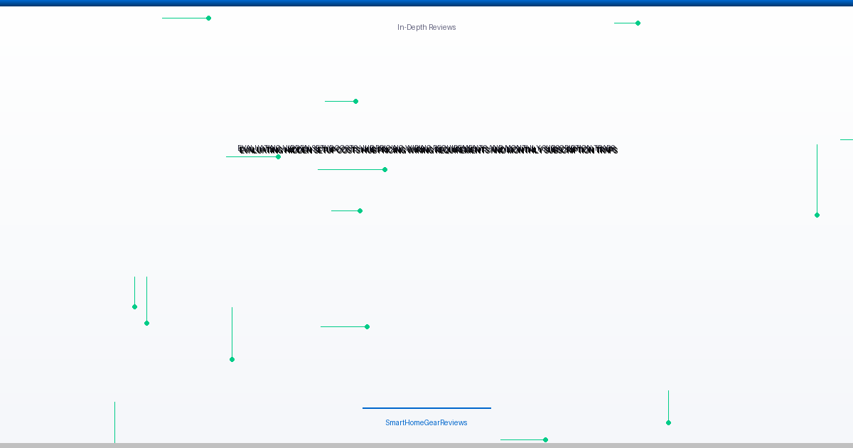 Evaluating Hidden Setup Costs: Hub Pricing, Wiring Requirements, and Monthly Subscription Traps