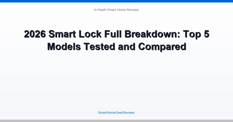 2026 Smart Lock Full Breakdown: Top 5 Models Compared and
