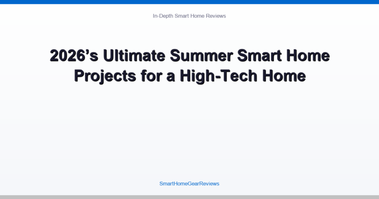 2026’s Ultimate Summer Smart Home Projects for a High-Tech Home