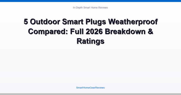 5 Outdoor Smart Plugs Weatherproof Compared: Full 2026 Breakdown & Ratings