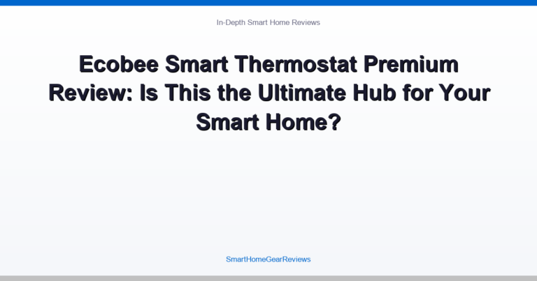 Ecobee Smart Thermostat Premium Review: Is This the Ultimate Hub for Your Smart Home?