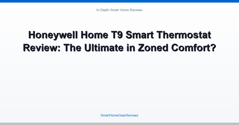 Honeywell Home T9 Smart Thermostat Review: The Ultimate in Zoned Comfort?