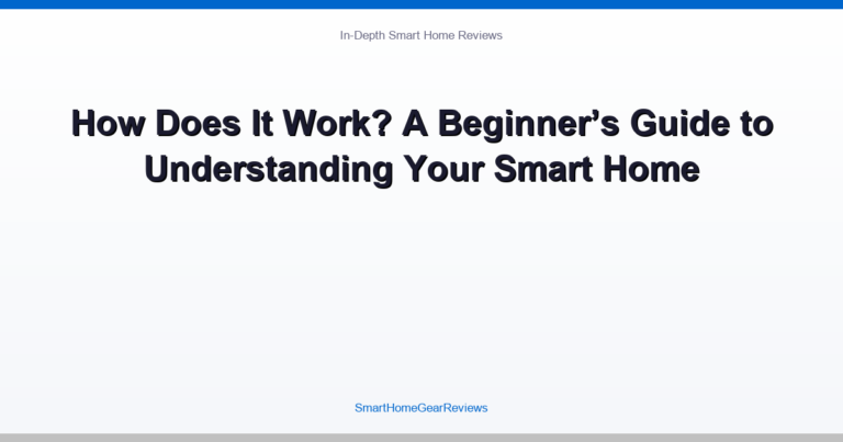 How Does It Work? A Beginner’s Guide to Understanding Your Smart Home
