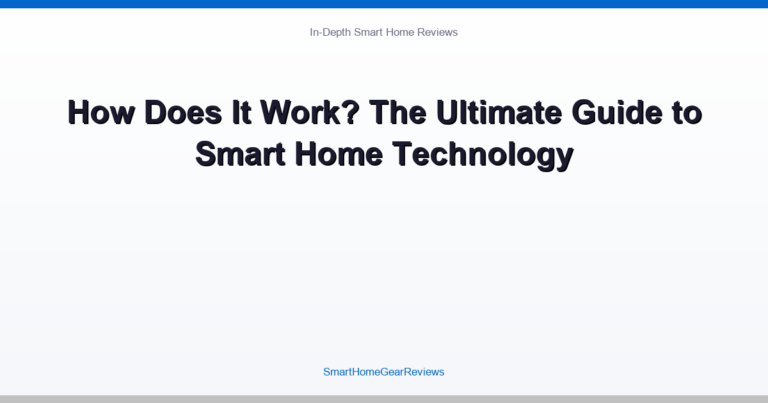 How Does It Work? The Ultimate Guide to Smart Home Technology