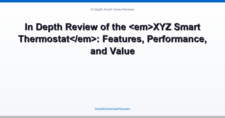 In Depth Review of the XYZ Smart Thermostat: Features, Performance, and Value