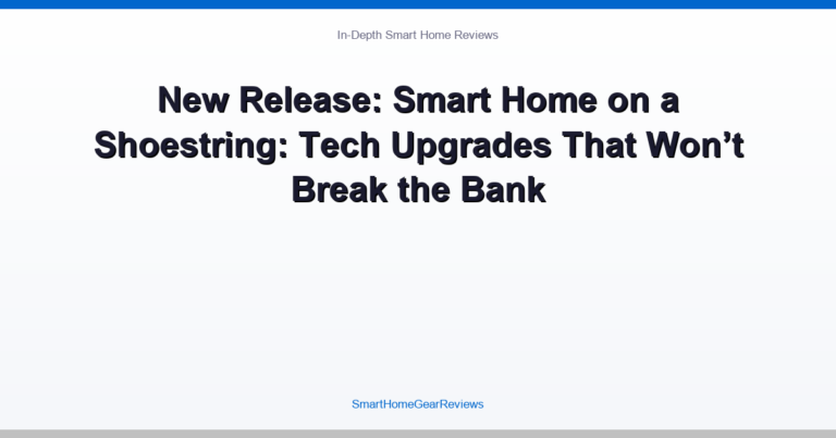 New Release: Smart Home on a Shoestring: Tech Upgrades That Won’t Break the Bank