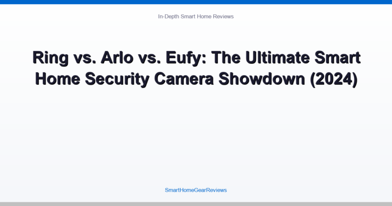 Ring vs. Arlo vs. Eufy: The Ultimate Smart Home Security Camera Showdown (2024)