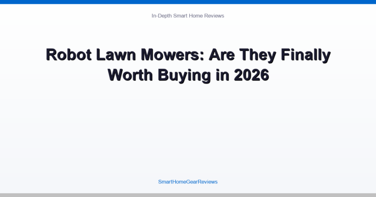 Robot Lawn Mowers: Are They Finally Worth Buying in 2026
