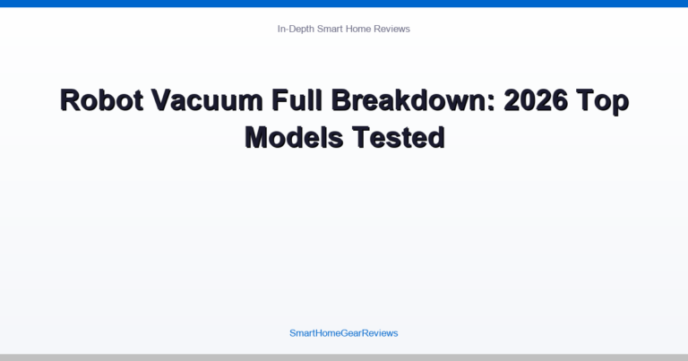 Robot Vacuum Full Breakdown: 2026 Top Models Compared
