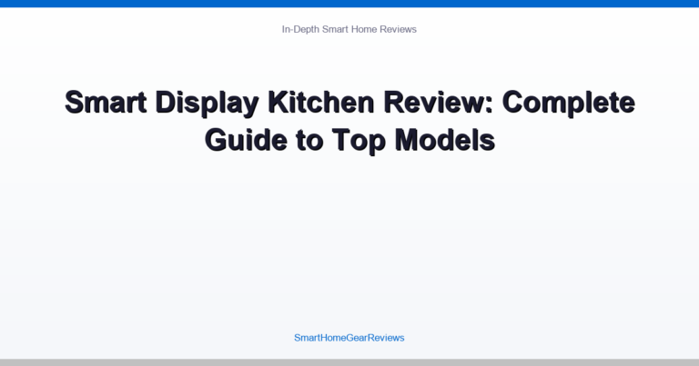 Smart Display Kitchen Review: Complete Guide to Top Models