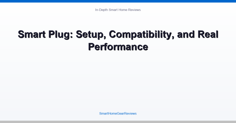 Smart Plug: Setup, Compatibility, and Real Performance