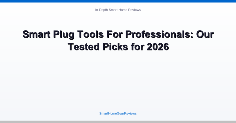 Smart Plug Tools For Professionals: Our Tested Picks for 2026