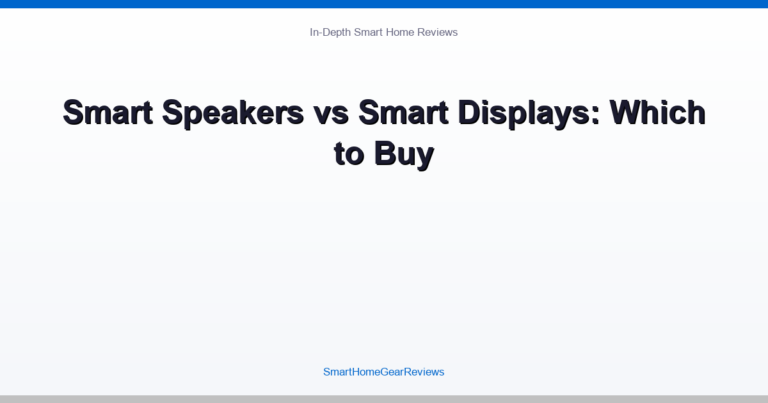 Smart Speakers vs Smart Displays: Which to Buy