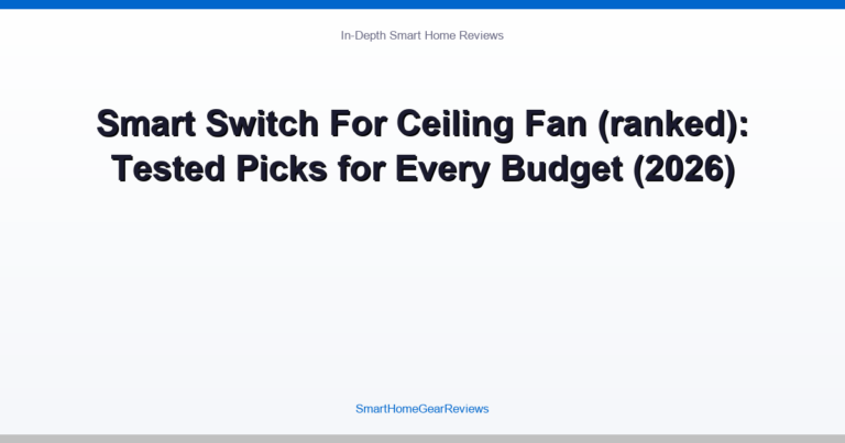 Smart Switch For Ceiling Fan (ranked): Tested Picks for Every Budget (2026)