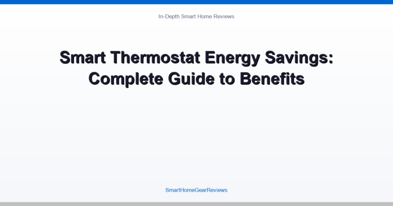 Smart Thermostat Energy Savings: Complete Guide to Benefits