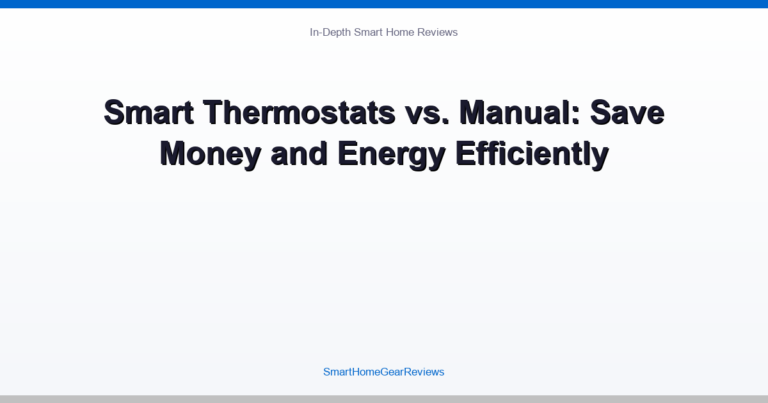 Smart Thermostats vs. Manual: Save Money and Energy Efficiently