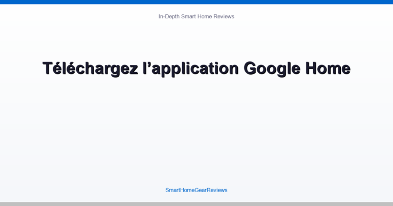 Téléchargez l’application Google Home