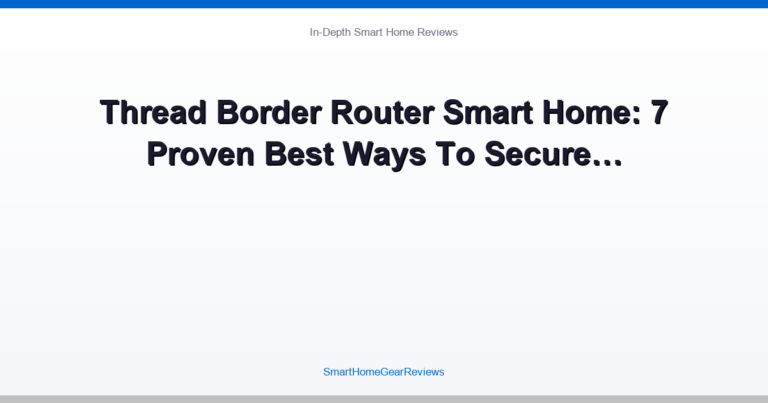 Thread Border Router Smart Home: 7 Proven Best Ways To Secure…