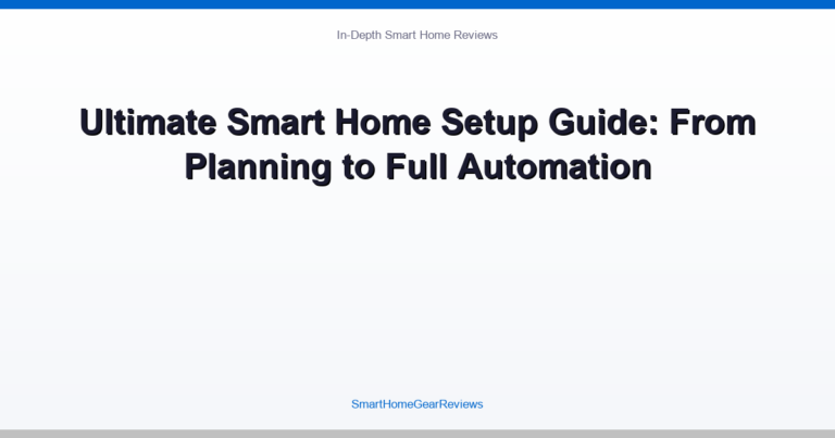 Ultimate Smart Home Setup Guide: From Planning to Full Automation