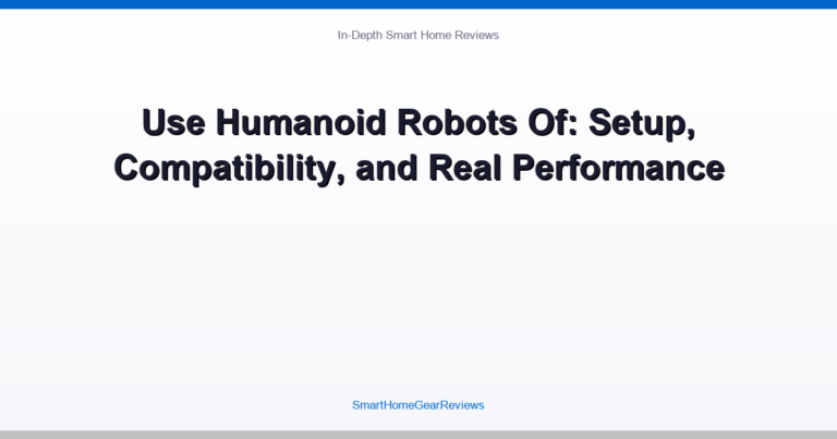 Use Humanoid Robots Of: Setup, Compatibility, and Real Performance