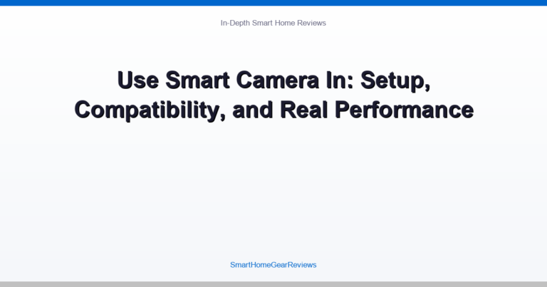 Use Smart Camera In: Setup, Compatibility, and Real Performance