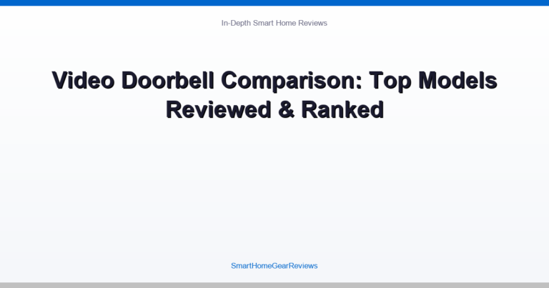 Video Doorbell Comparison: Top Models Reviewed & Ranked